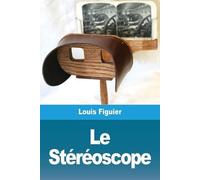 Louis Figuier Le Stéréoscope (Tascabile)