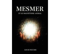Louis Figuier Mesmer et le magnétisme animal (Tascabile)