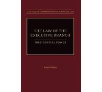 Louis Fisher The Law of the Executive Branch (Tascabile)