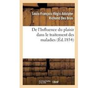 Louis-François- de l'Influence Du Plaisir Dans Le Traitement Des Mal (Tascabile)