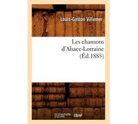 Louis-Gaston Villemer Les Chansons d'Alsace-Lorraine (Éd.1885) (Tascabile) Arts