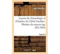Louis Gaultier Leçons de Chronologie Et d'Histoire de l'Abbé Gaultie (Tascabile)
