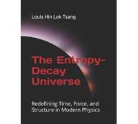 Louis H L Tsang The Entropy-Decay Universe (Tascabile)