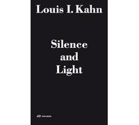 Louis I. Kahn - Silence and Light: The Master's Voice in the Lecture for students at the Department of Architecture of the Eidgenossische Technische ... The Lecture at Eth Zurich, February 12, 1969