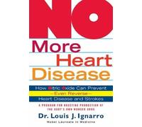 No More Heart Disease: How Nitric Oxide Can Prevent---Even Reverse---Heart Disease And Stroke