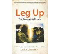 Louis J Castriota Leg Up, The Courage to Dream (Tascabile)