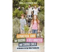 Louis J Lichtma A Practical Guide for Raising a Self-Directed and Ca (Tascabile)