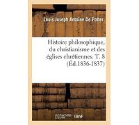 Louis-Joseph An Histoire Philosophique, Du Christianisme Et Des Égli (Tascabile)