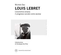 Louis-Joseph Lebret. L'economia umana: il progresso sociale come ascesa - ...