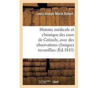 Louis-Joseph-Ma Histoire médicale et chimique des eaux de Gréoulx, a (Tascabile)