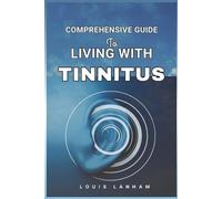 Louis Lanham Comprehensive Guide to Living with Tinnitus (Tascabile)