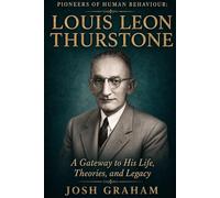 Louis Leon Thurstone: A Gateway to His Life, Theories, and Legacy