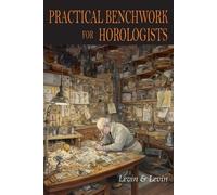 Louis Levin Samuel Levin Practical Benchwork for Horologists (Tascabile)