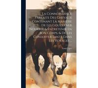 Louis Liger La Connoissance Parfaite Des Chevaux Contenant La (Copertina rigida)