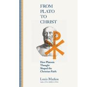 Louis Markos From Plato to Christ - How Platonic Thought Shaped the (Tascabile)