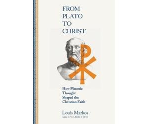 Louis Markos From Plato to Christ - How Platonic Thought Shaped the (Tascabile)