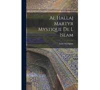 Louis Massignon Al Hallaj Martyr Mystique De L Islam (Copertina rigida)