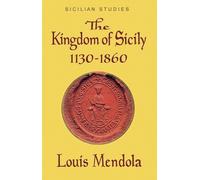Louis Mendola The Kingdom of Sicily 1130-1860 (Tascabile)