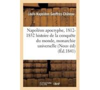 Louis-Napoléon Napoléon Apocryphe, 1812-1832: Histoire de la Conquê (Tascabile)