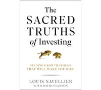 The Sacred Truths of Investing: Finding Growth Stocks that Will Make You Rich