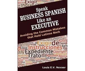 Louis Nevaer Speak Business Spanish Like an Executive (Tascabile)