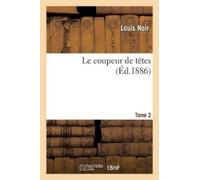 Louis Noir Le Coupeur de Têtes. Tome 2 (Tascabile) Litterature