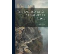Louis Nolan The Basilica of St. Clemente in Rome (Tascabile)