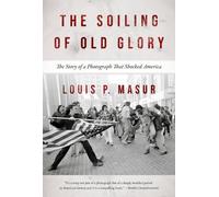 Louis P. Masur The Soiling of Old Glory (Tascabile)