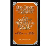 Louis Pasteur Germ Theory and Its Applications to Medicine and on th (Tascabile)