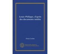 Louis-Philippe, après des documents inédits (Edizione francese)
