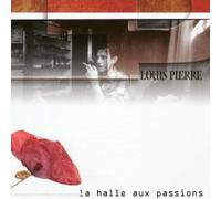 Louis Pierre - La Halle Aux Passions