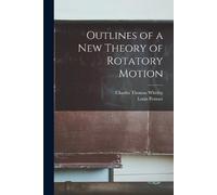 Louis Poinsot Charles Thomas W Outlines of a New Theory of Rotatory (Tascabile)
