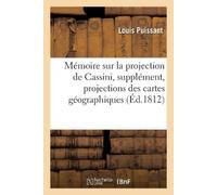 Louis Puissant Mémoire Sur La Projection de Cassini, Pour Servir de (Tascabile)