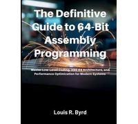Louis R Byrd The Definitive Guide to 64-Bit Assembly Programming (Tascabile)