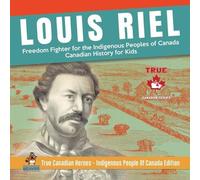Louis Riel - Freedom Fighter for the Indigenous Peoples of Canada Ca (Tascabile)