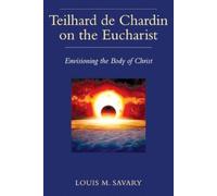 Louis Savary Teilhard de Chardin on the Eucharist (Tascabile)