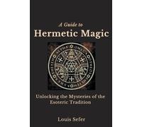 Louis Sefer A Guide to Hermetic Magic (Tascabile)