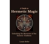 Louis Sefer A Guide to Hermetic Magic (Tascabile)