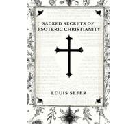 Louis Sefer Sacred Secrets of Esoteric Christianity (Tascabile)