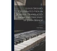 Louis Spohr Louis Spohr's Celebrated Violin School. Translated From (Tascabile)