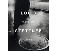 Louis Stettner: Traveling Light