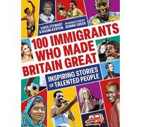 Louis Stewart Naomi Keny 100 Immigrants Who Made Britain Gre (Copertina rigida)