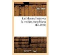 Louis Teste Les Monarchistes Sous La Troisième République (Tascabile) Histoire