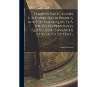 Louis Tronson Examens Particuliers Sur Divers Sujets Propres Aux Ecc (Tascabile)