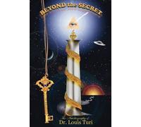 Beyond the Secret by Dr Louis Turi