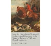 Louis V Breese Some Unwritten Laws of Organized Foxhunting and Comme (Tascabile)