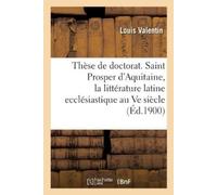 Louis Valentin Thèse de Doctorat. Saint Prosper d'Aquitaine, Étude S (Tascabile)