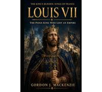 Louis VII: The Pious King Who Lost an Empire