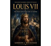 Louis VII: The Pious King Who Lost an Empire