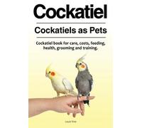 Louis Vine Cockatiel. Cockatiels as Pets. Cockatiel book for care, c (Tascabile)